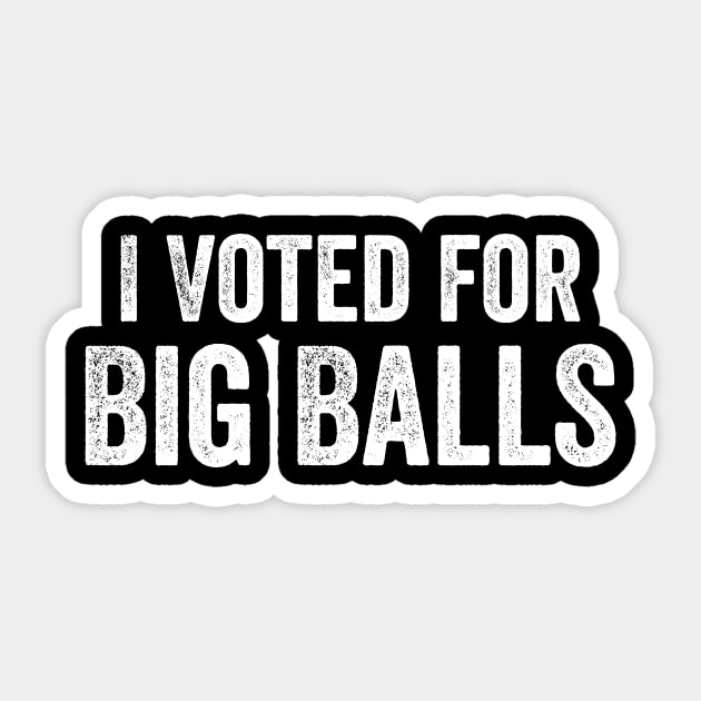 I Voted for Big Balls Sticker by ArtistTee ⭐⭐⭐⭐⭐